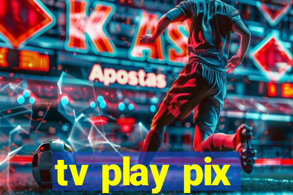 tv play pix